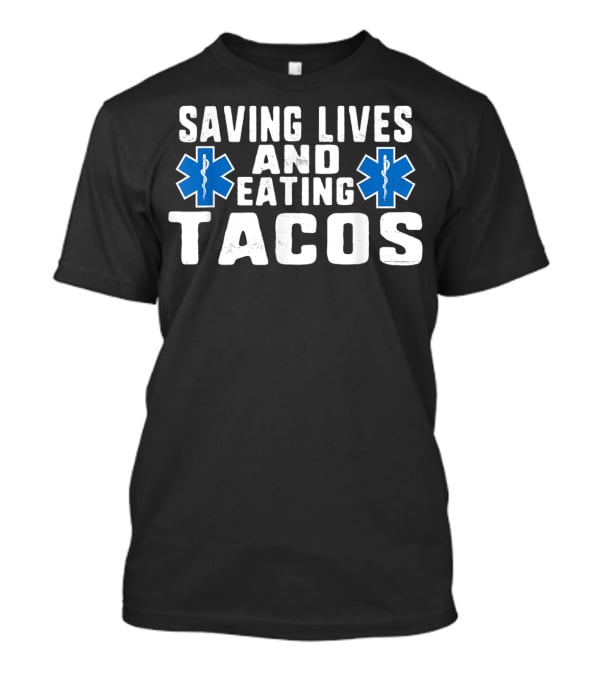 Funny Saving Lives And Eating Tacos EMT Star Of Life T-Shirt