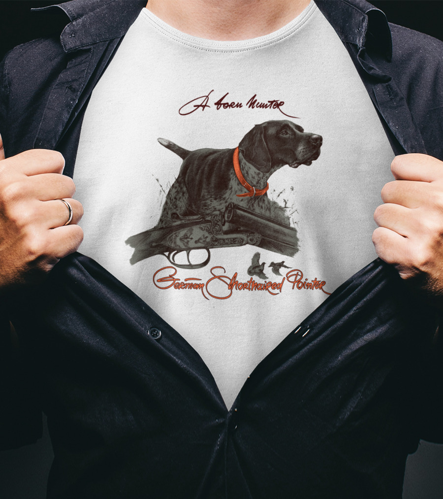 German Shorthaired Pointer A Born Hunter T-Shirt