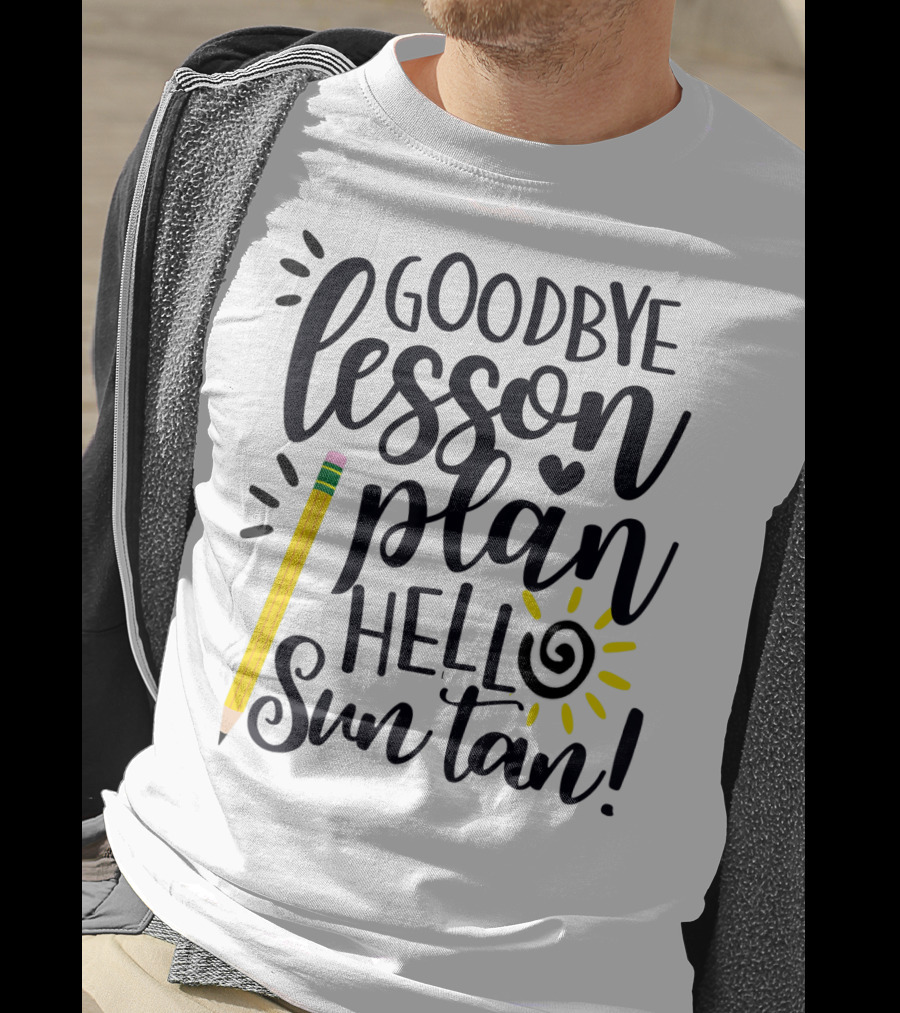 Goodbye Lesson Plan Hello Sun Tan Pencil Sun Teacher T-Shirt