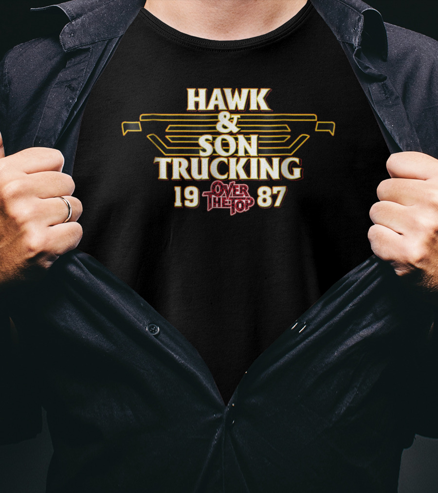 HAWK And SON TRUCKING OVER THE TOP 1987 T-Shirt