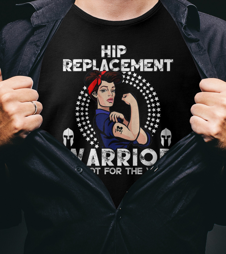 Hip Replacement Warrior It's Not For The Weak T-Shirt