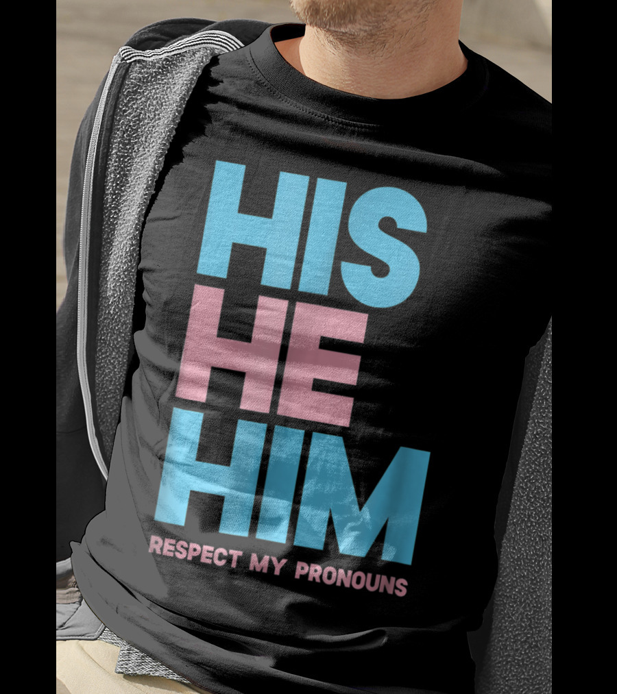 His He Him Respect My Pronouns Transgender T-Shirt