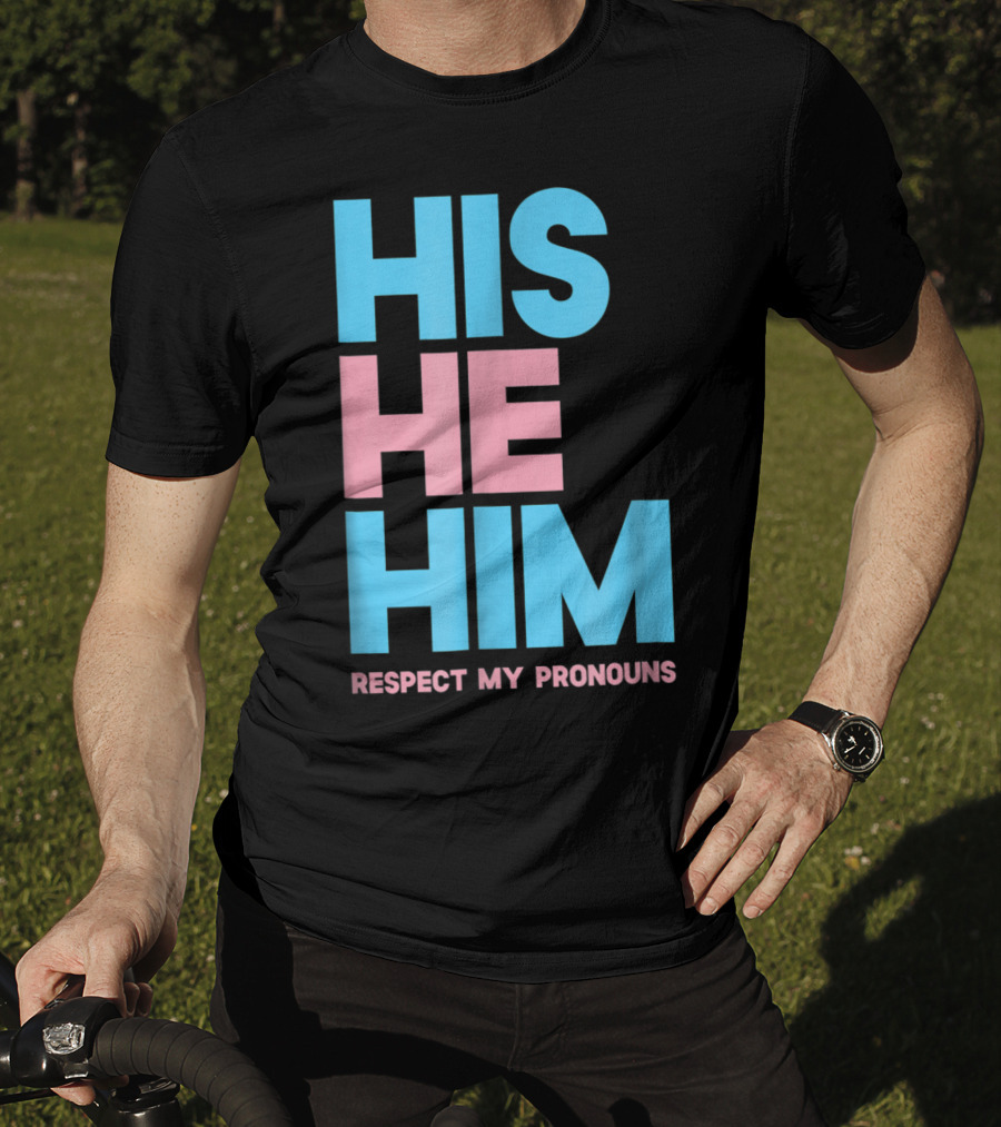 His He Him Respect My Pronouns Transgender T-Shirt