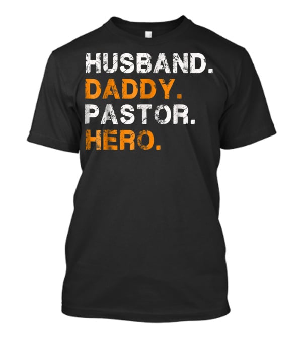 Husband Daddy Pastor Hero Inspirational Text T-Shirt