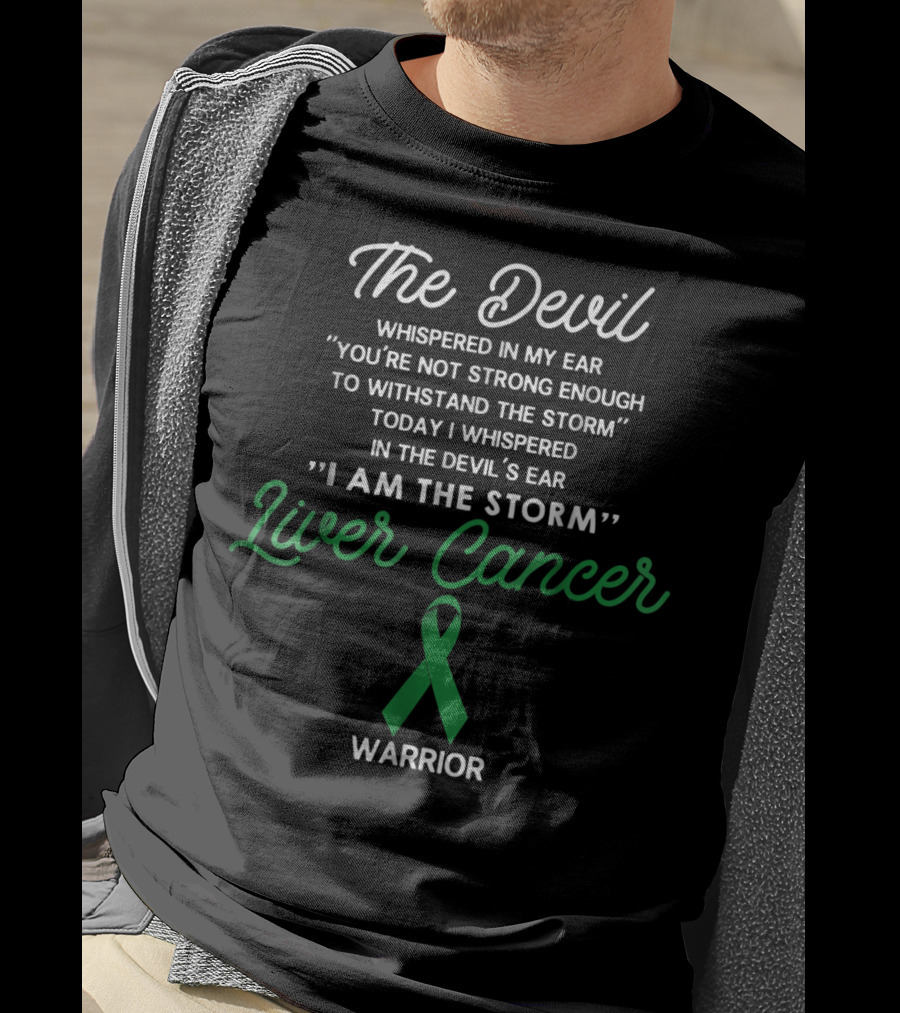 The Devil Whispered In My Ear I Am The Storm Liver Cancer Warrior T-Shirt