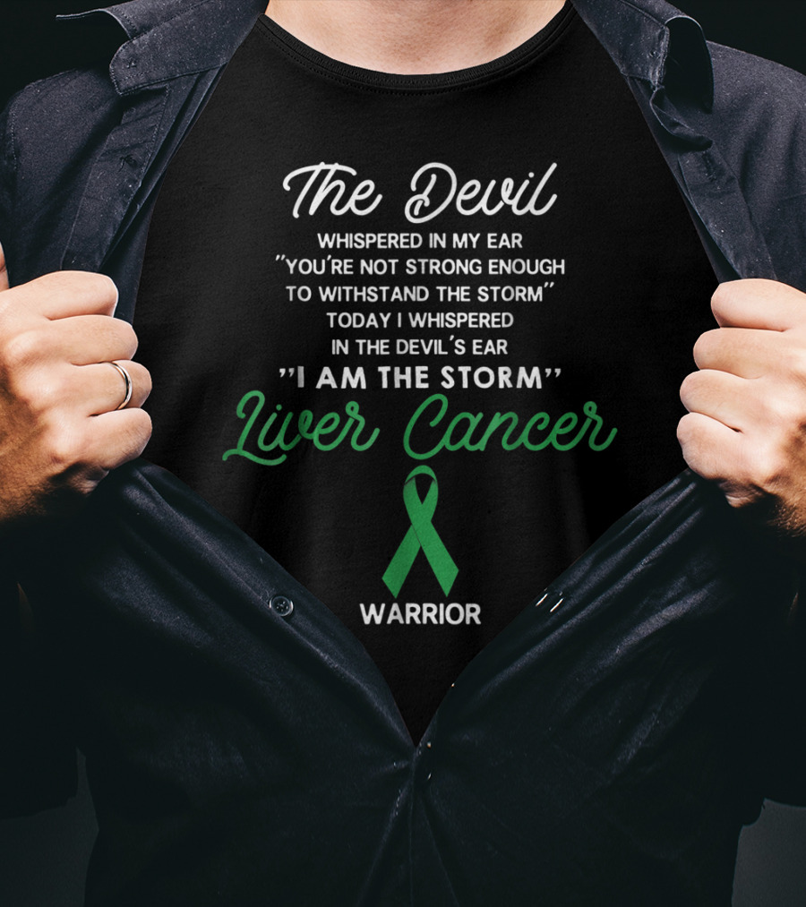 The Devil Whispered In My Ear I Am The Storm Liver Cancer Warrior T-Shirt