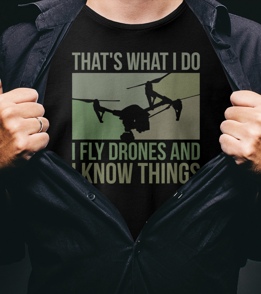 That's What I Do I Fly Drones And I Know Things Quad Video Pilot T-Shirt