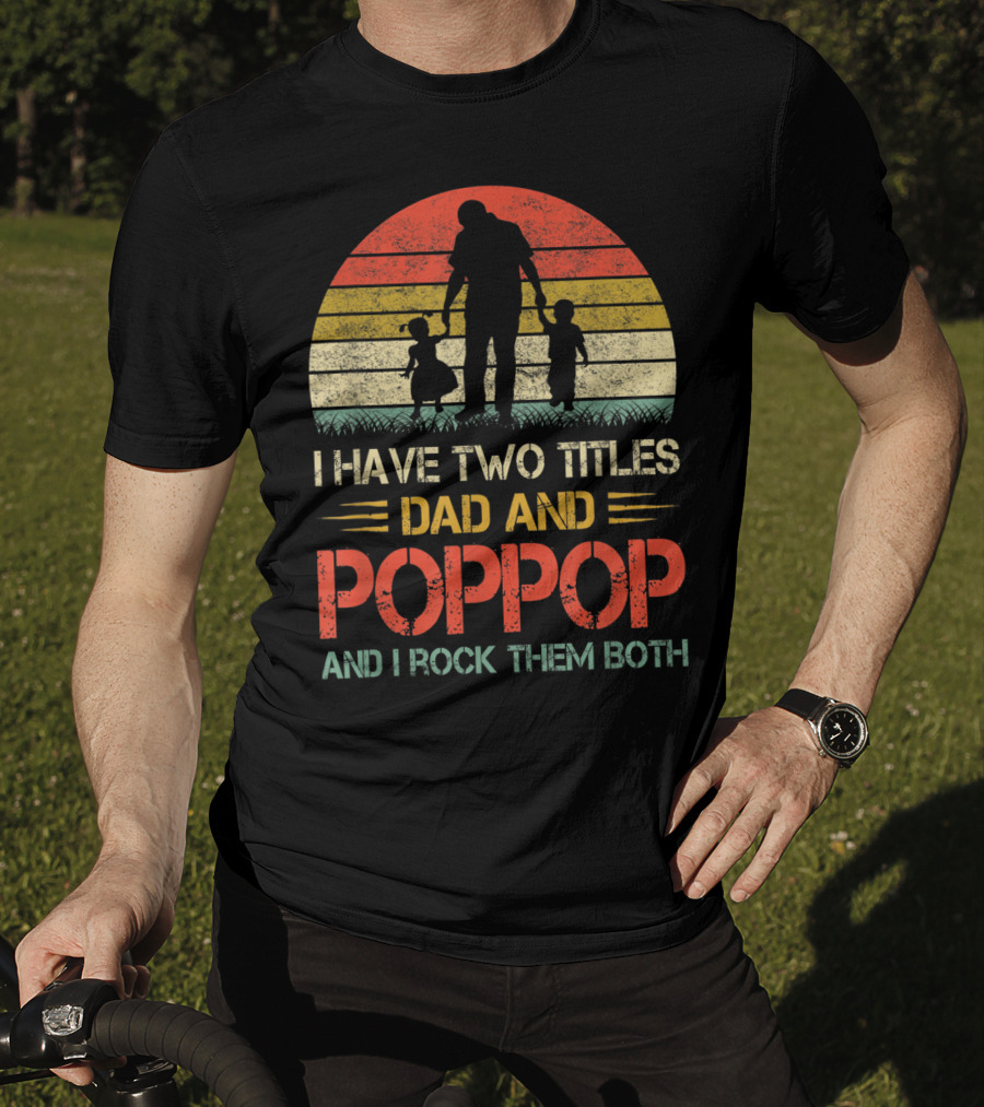 I Have Two Titles Dad And Poppop And I Rock Them Both Retro T-Shirt