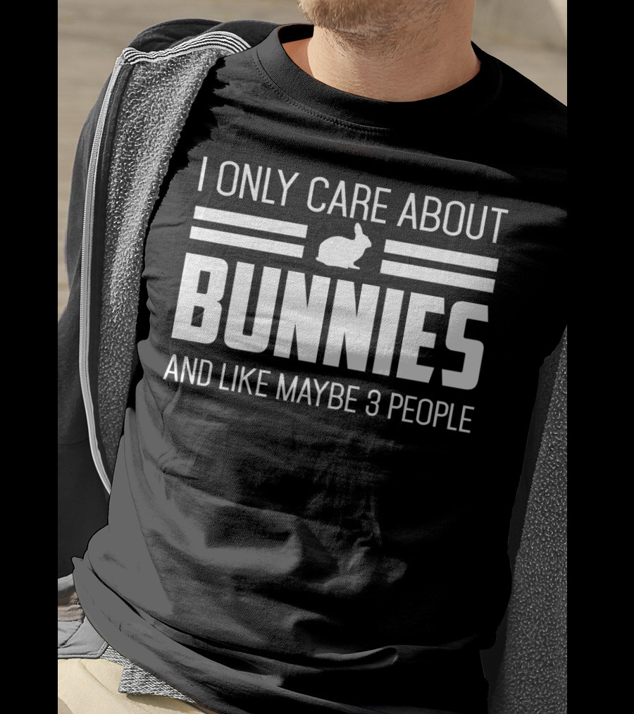I Only Care About Bunnies And Like Maybe 3 People T-Shirt