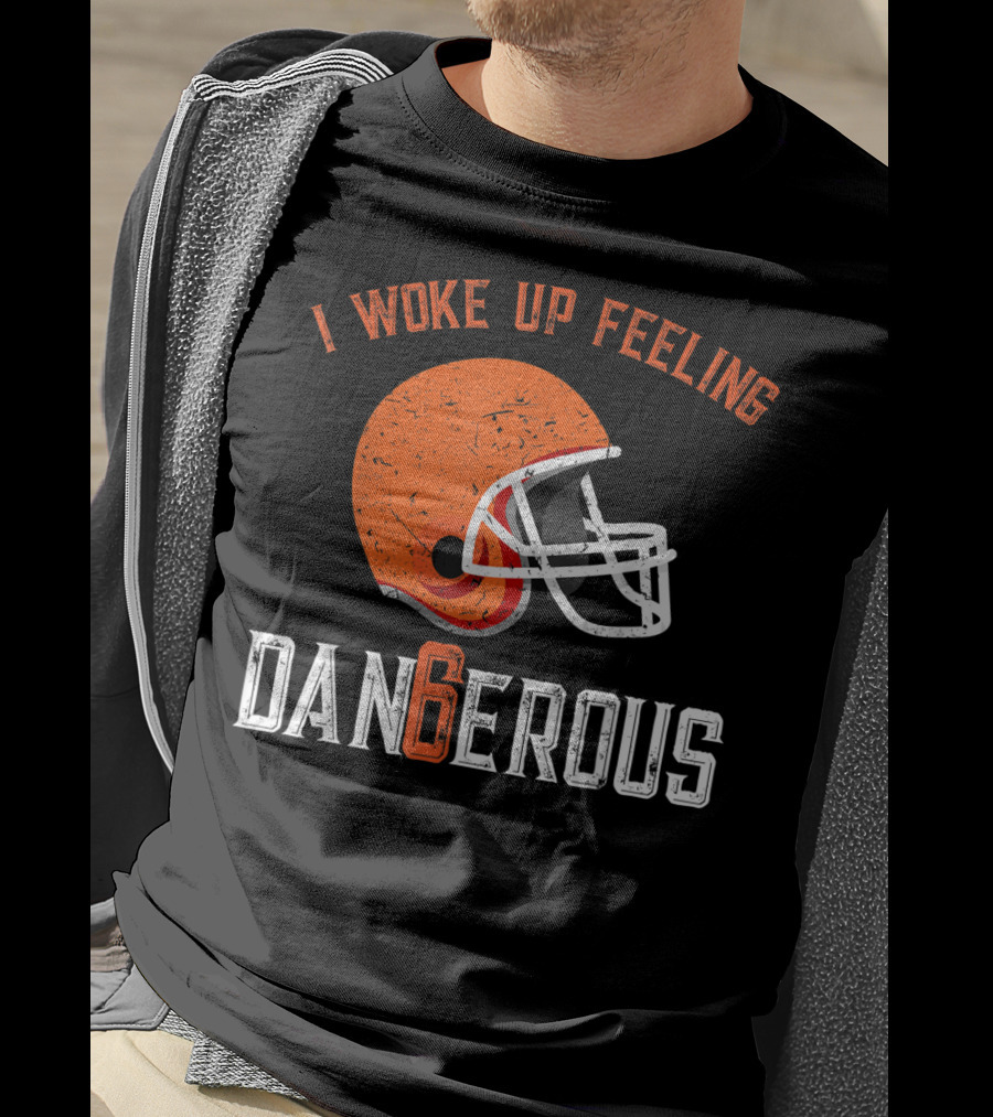 I Woke Up Feeling Cleveland Dangerous 6 Helmet T-Shirt