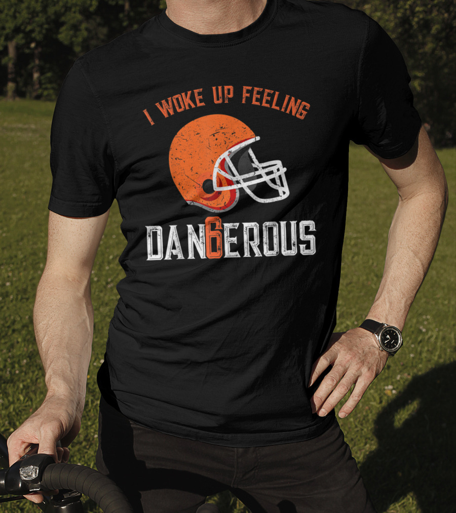 I Woke Up Feeling Cleveland Dangerous 6 Helmet T-Shirt