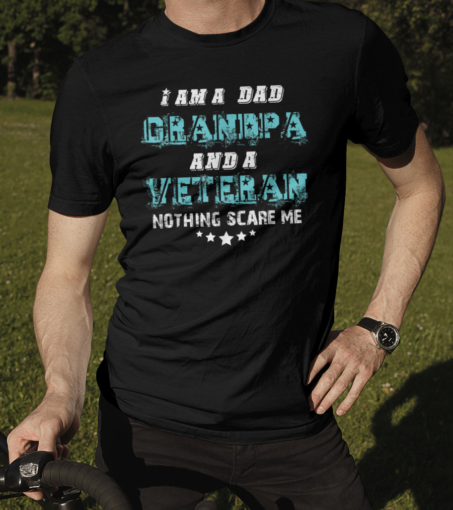 I Am A Dad Grandpa And A Veteran Nothing Scare Me T-Shirt