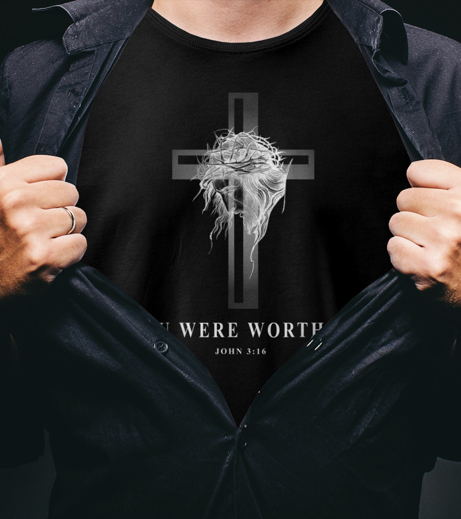 You Were Worth It John 3:16 Cross And Crown Of Thorns T-Shirt