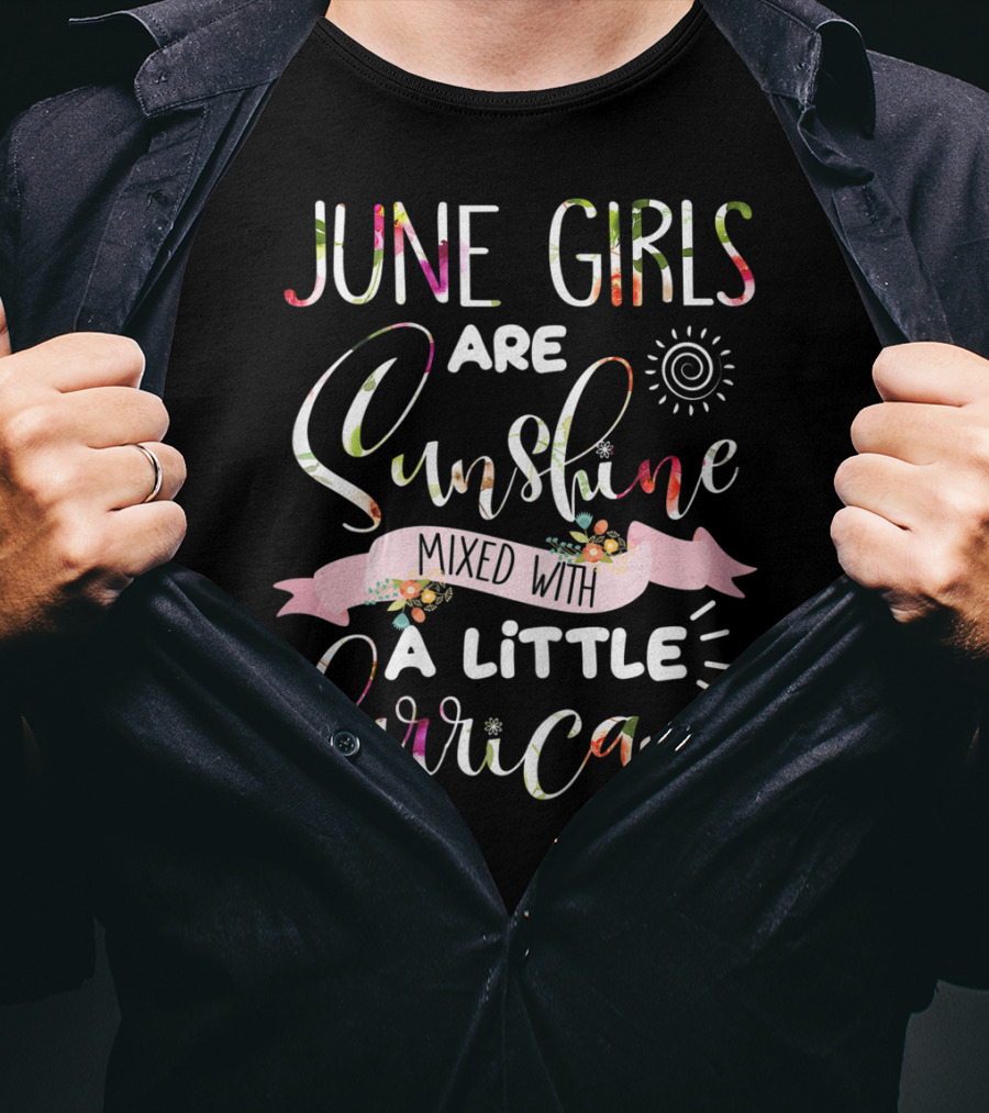 June Girls Are Sunshine Mixed With A Little Hurricane Sun Spiral Floral Banner T-Shirt