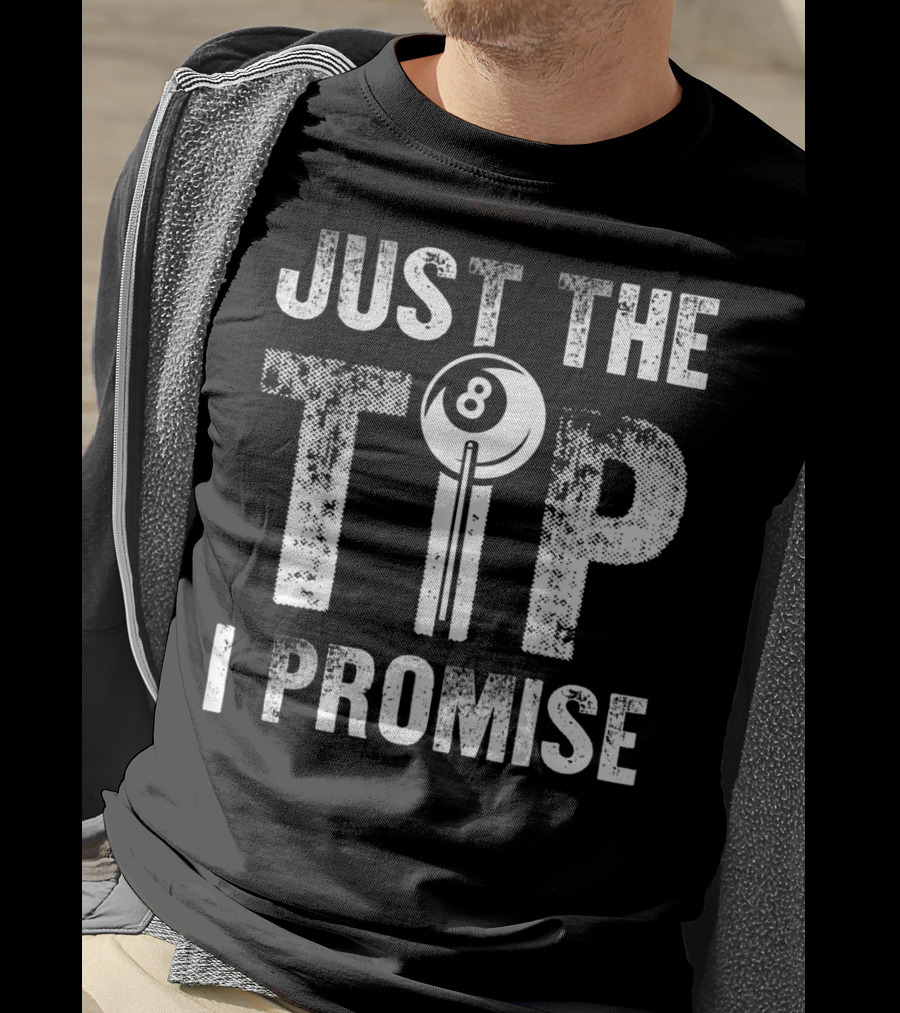 Just The Tip I Promise Funny Billiards Cue Stick 8 Ball T-Shirt