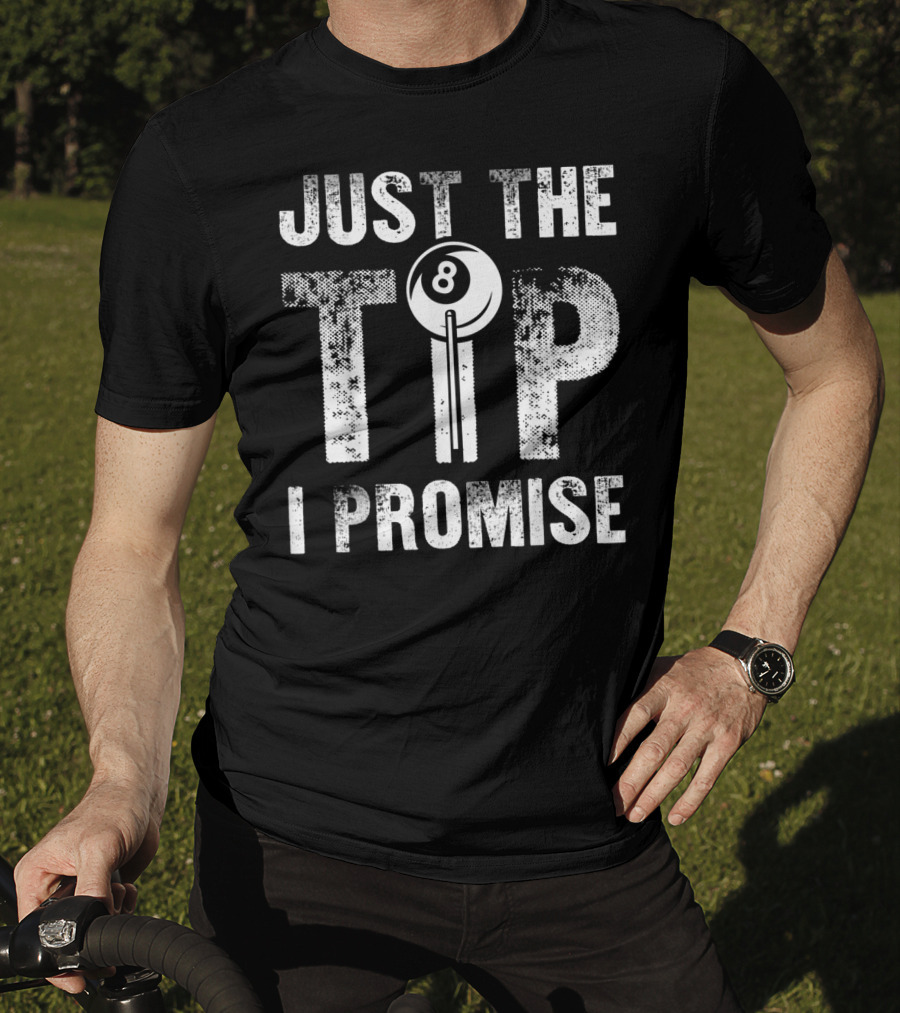 Just The Tip I Promise Funny Billiards Cue Stick 8 Ball T-Shirt