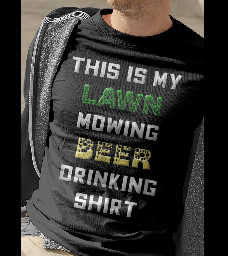 This Is My Lawn Mowing Beer Drinking T-Shirt