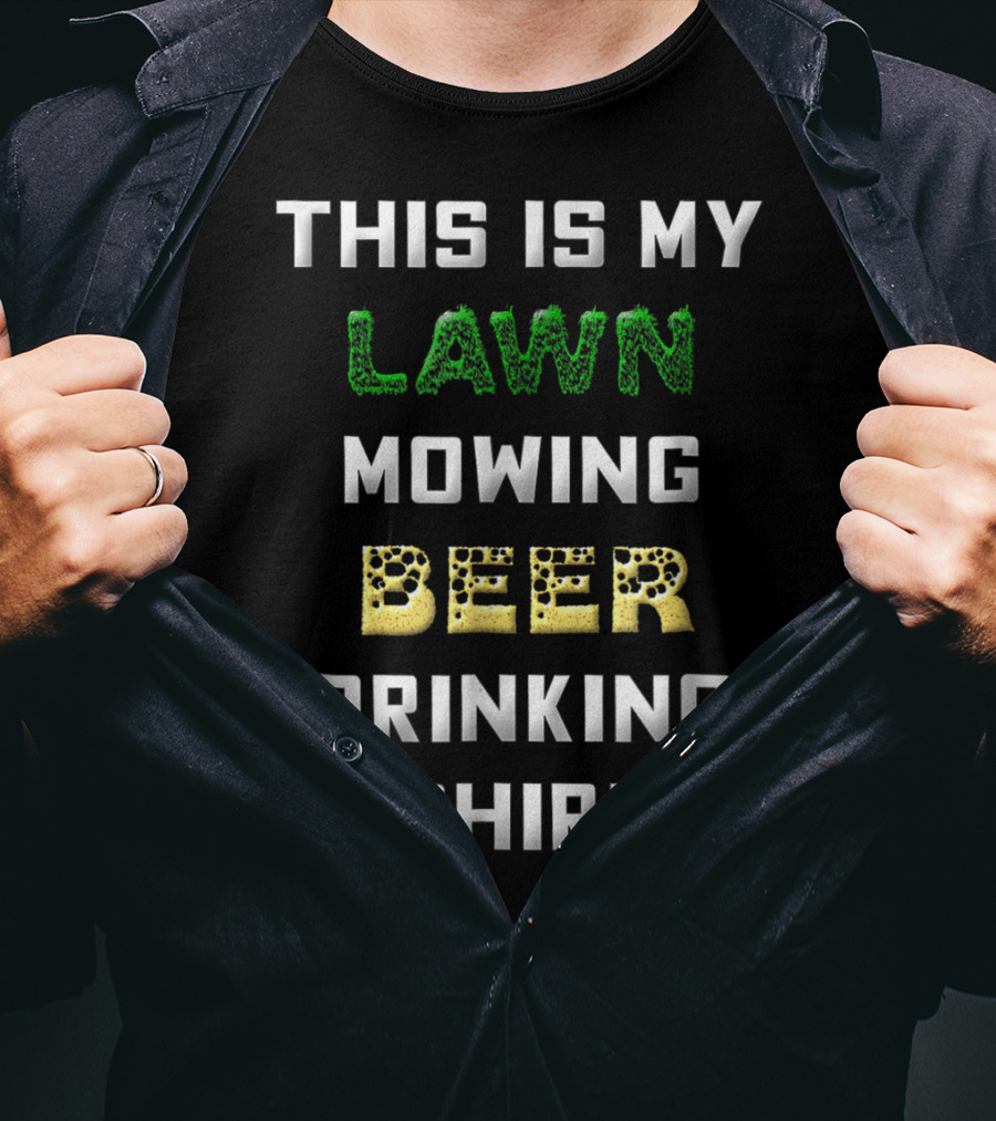 This Is My Lawn Mowing Beer Drinking T-Shirt