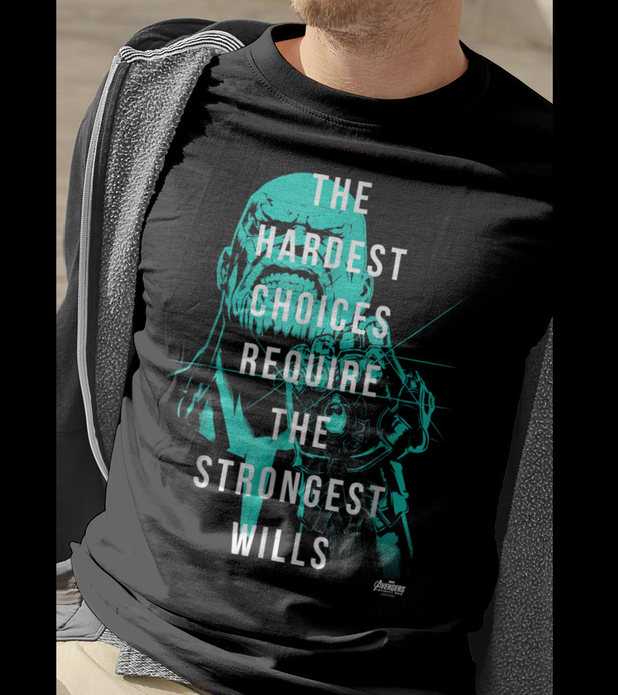 The Hardest Choices Require The Strongest Wills Avengers Infinity War Thanos T-Shirt
