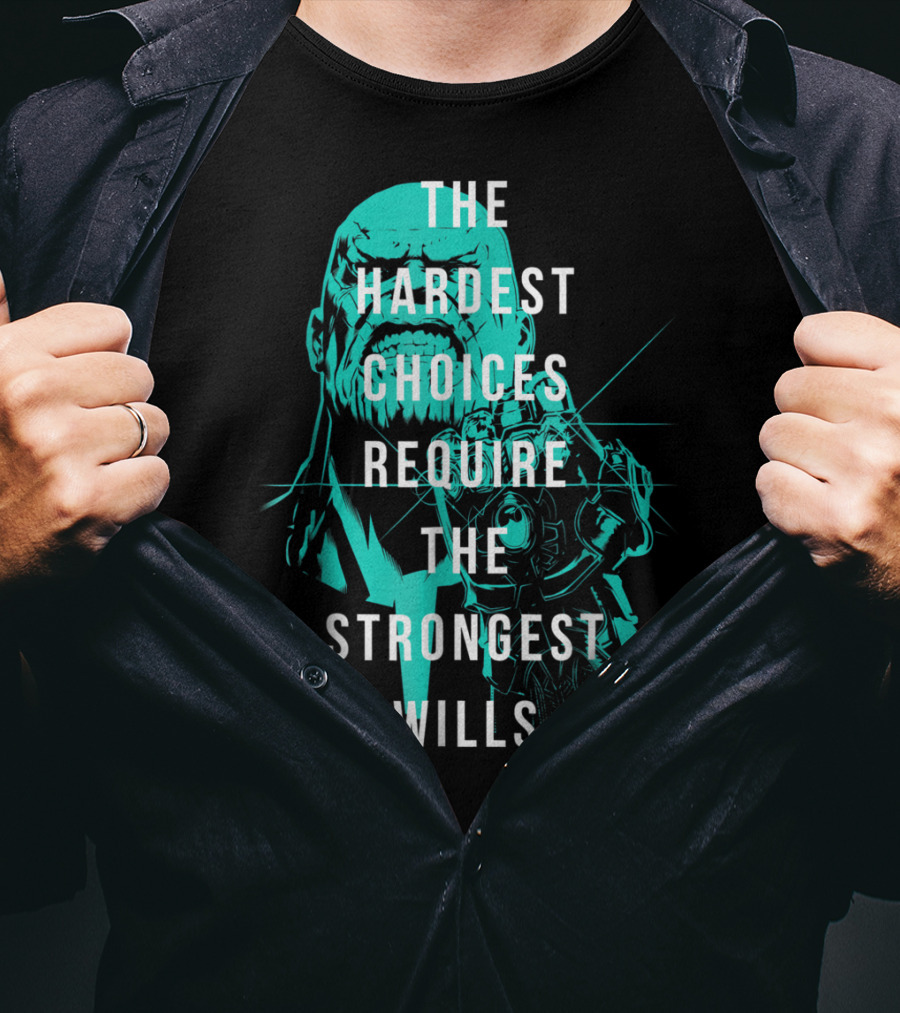 The Hardest Choices Require The Strongest Wills Avengers Infinity War Thanos T-Shirt