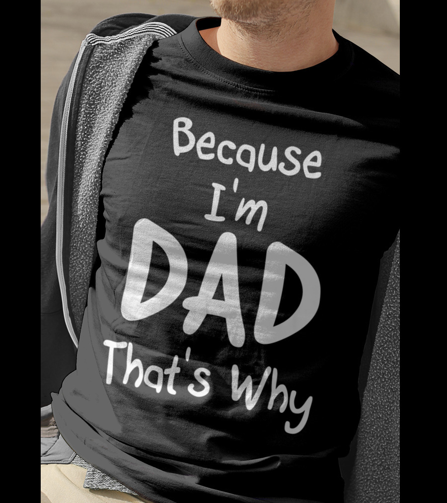 Mens Because I'm Dad That's Why T-Shirt