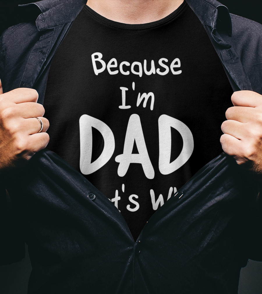 Mens Because I'm Dad That's Why T-Shirt