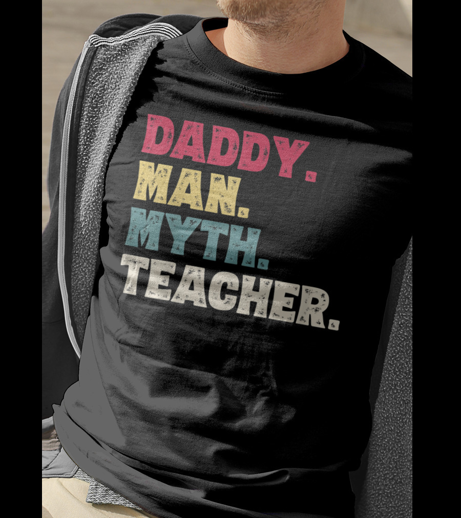 Daddy Man Myth Teacher Father's Day T-Shirt