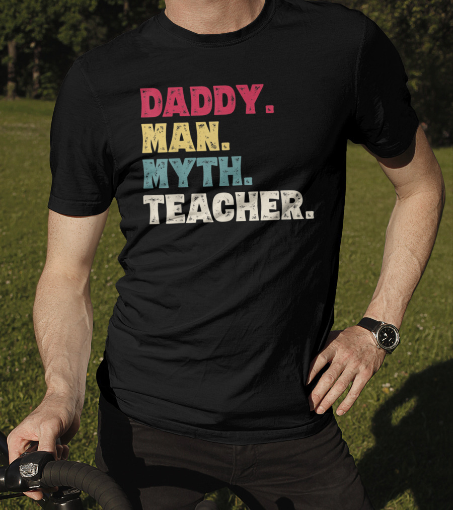 Daddy Man Myth Teacher Father's Day T-Shirt