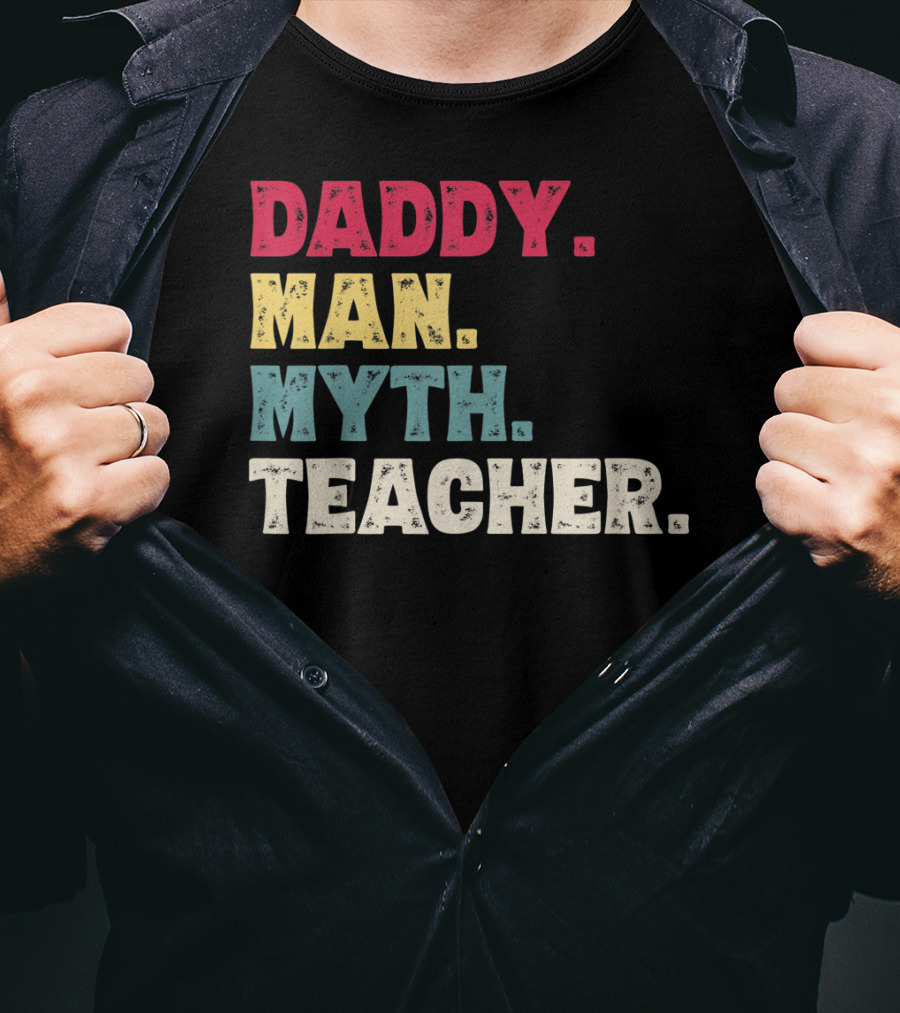 Daddy Man Myth Teacher Father's Day T-Shirt