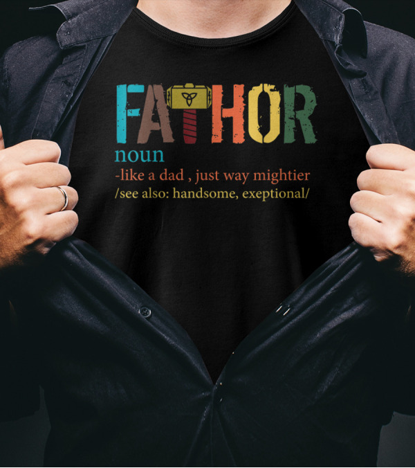 Mens Fa Thor Noun Like Dad Just Way Mightier See Also Handsome Exceptional T-Shirt