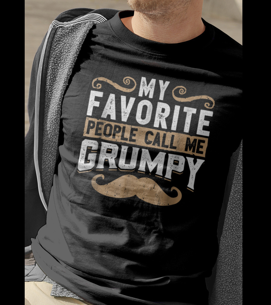 My Favorite People Call Me Grumpy Moustache T-Shirt