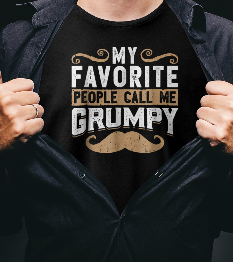 My Favorite People Call Me Grumpy Moustache T-Shirt
