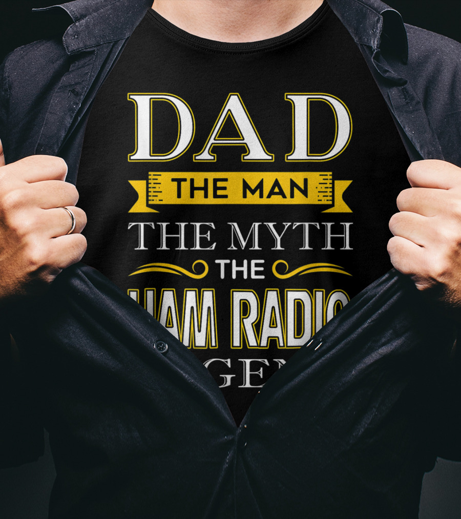 Dad The Man The Myth The Ham Radio Legend T-Shirt