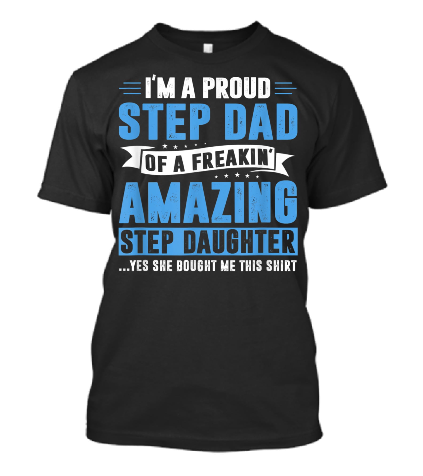 Mens I'm A Proud Step Dad Of A Freakin' Amazing Step Daughter Father's Day T-Shirt