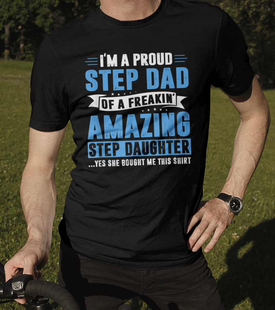 Mens I'm A Proud Step Dad Of A Freakin' Amazing Step Daughter Father's Day T-Shirt