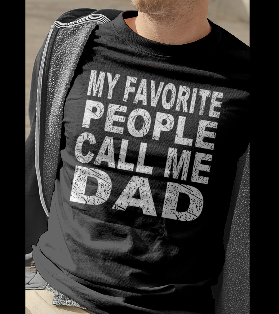 My Favorite People Call Me Dad Father's T-Shirt