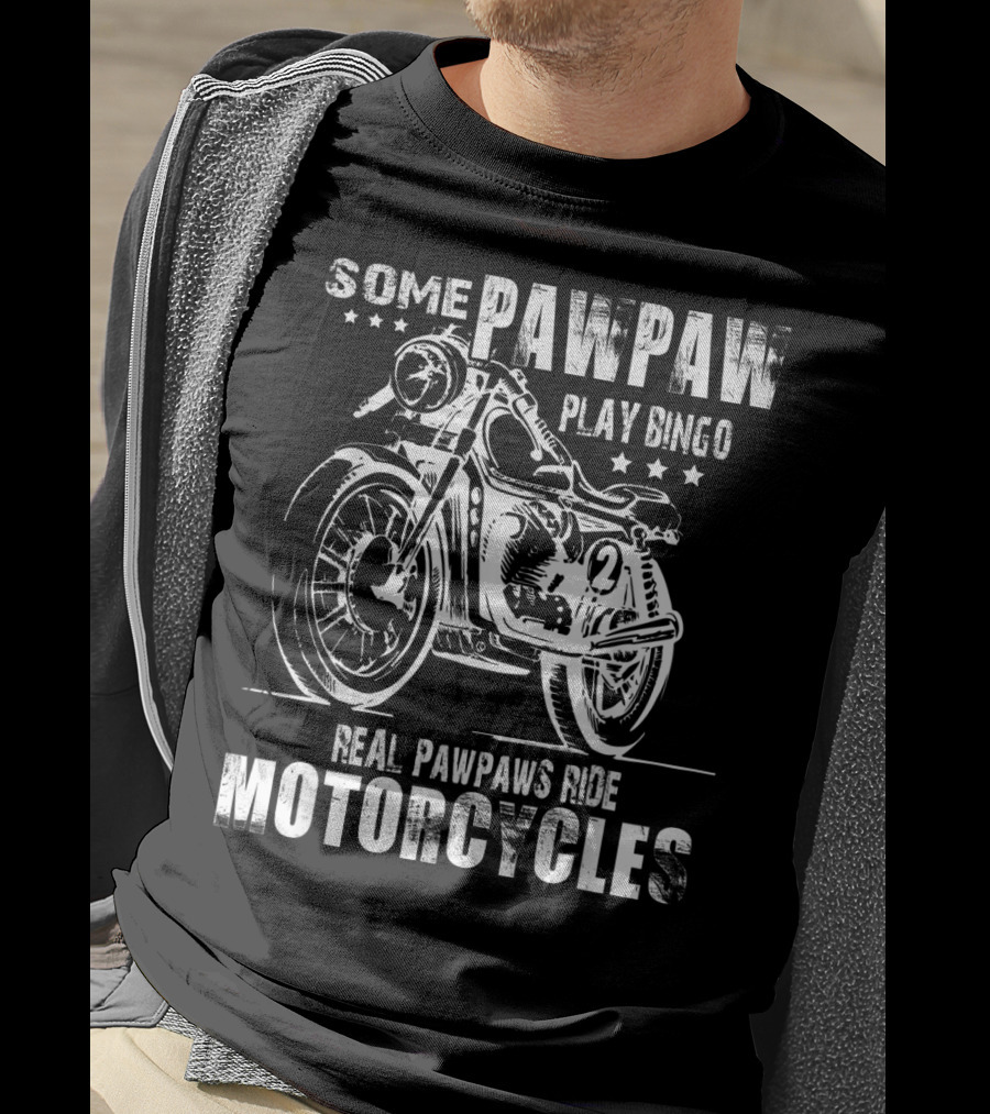 Some Pawpaw Play Bingo Real Pawpaws Ride Motorcycles T-Shirt