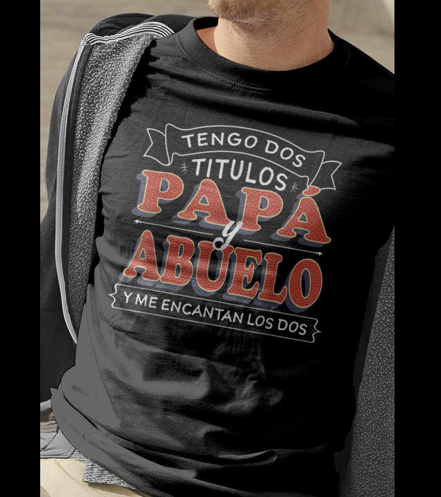 Mens Tengo Dos Títulos Papá Y Abuelo Y Me Encantan Los Dos Camisa T-Shirt