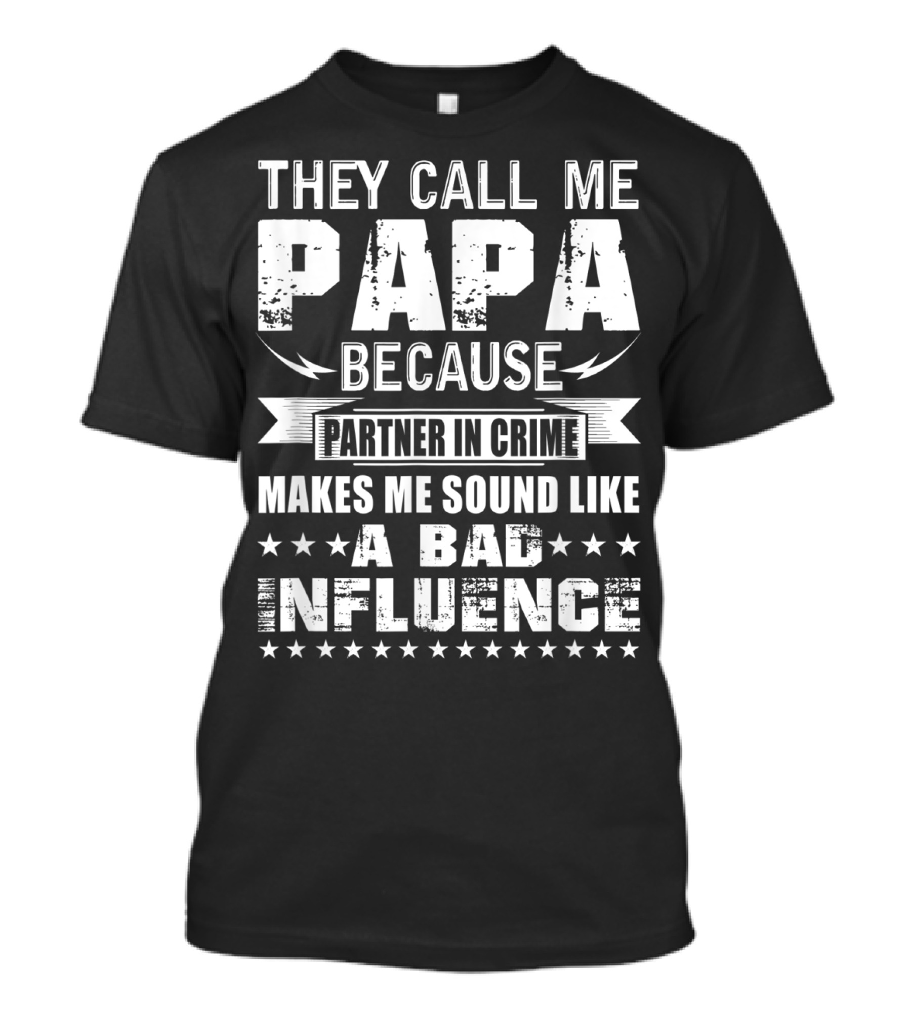 They Call Me Papa Because Partner In Crime Makes Me Sound Like A Bad Influence T-Shirt