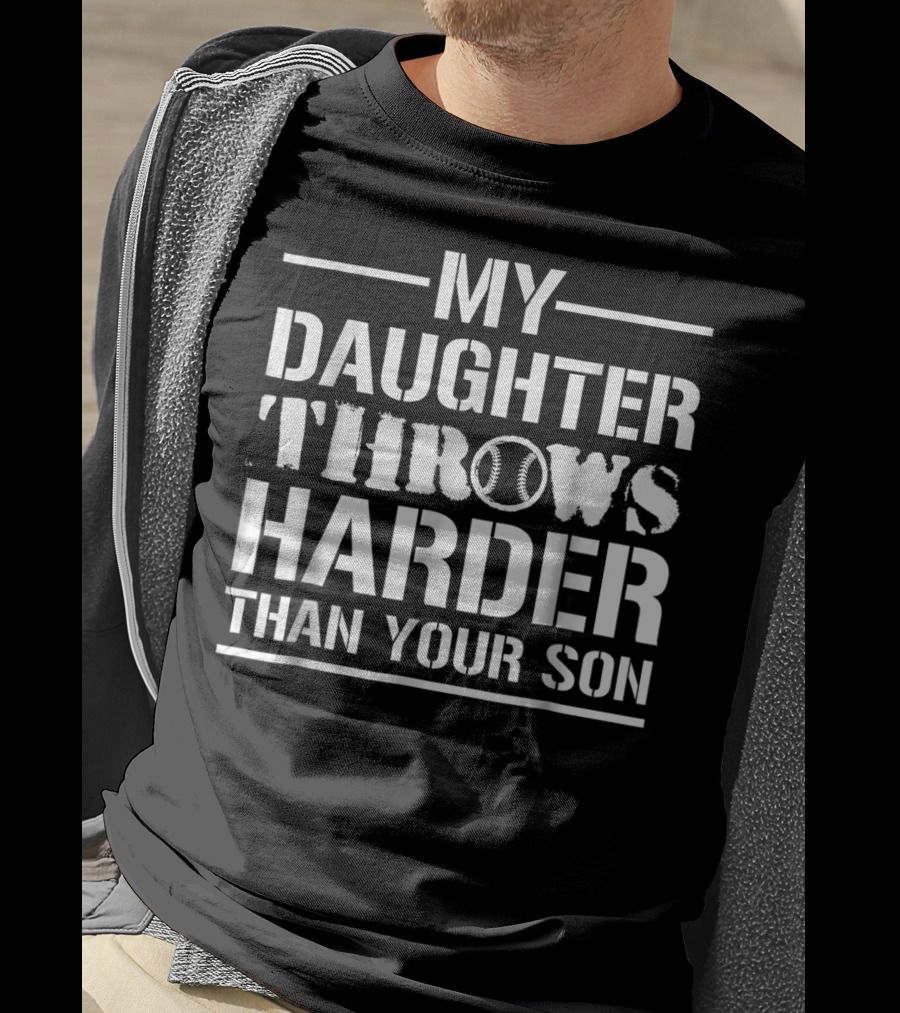 My Daughter Throws Harder Than Your Son Softball T-Shirt