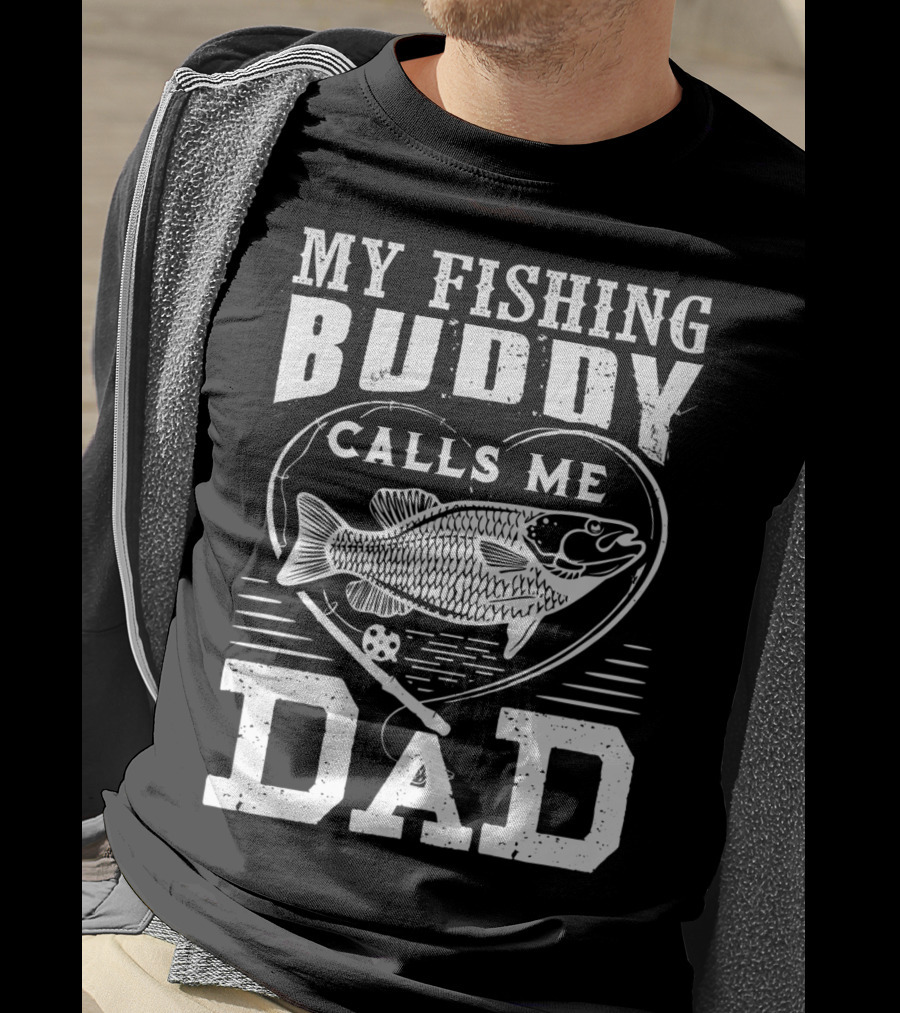 My Fishing Buddy Calls ME Dad Fishing Rod And Fish IN Heart T-Shirt