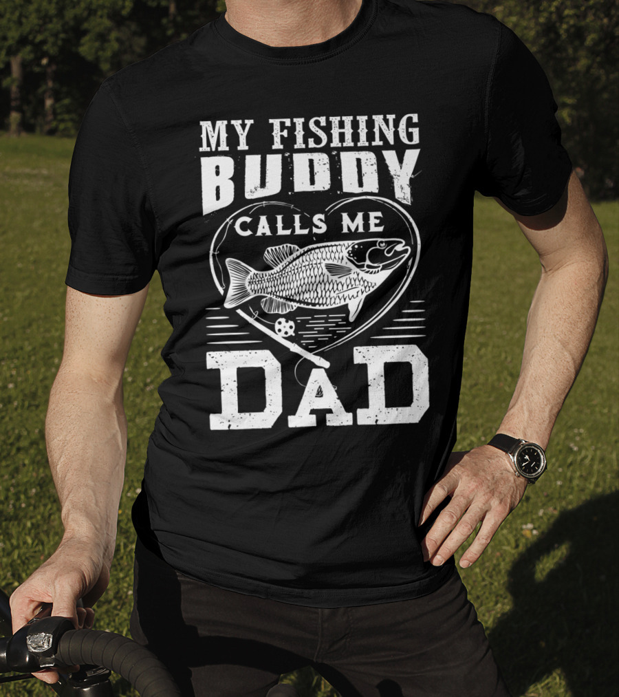 My Fishing Buddy Calls ME Dad Fishing Rod And Fish IN Heart T-Shirt