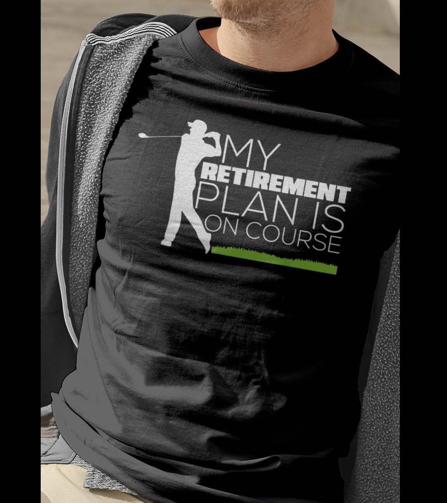 My Retirement Plan Is On Course Funny Golf Retired Golfer T-Shirt