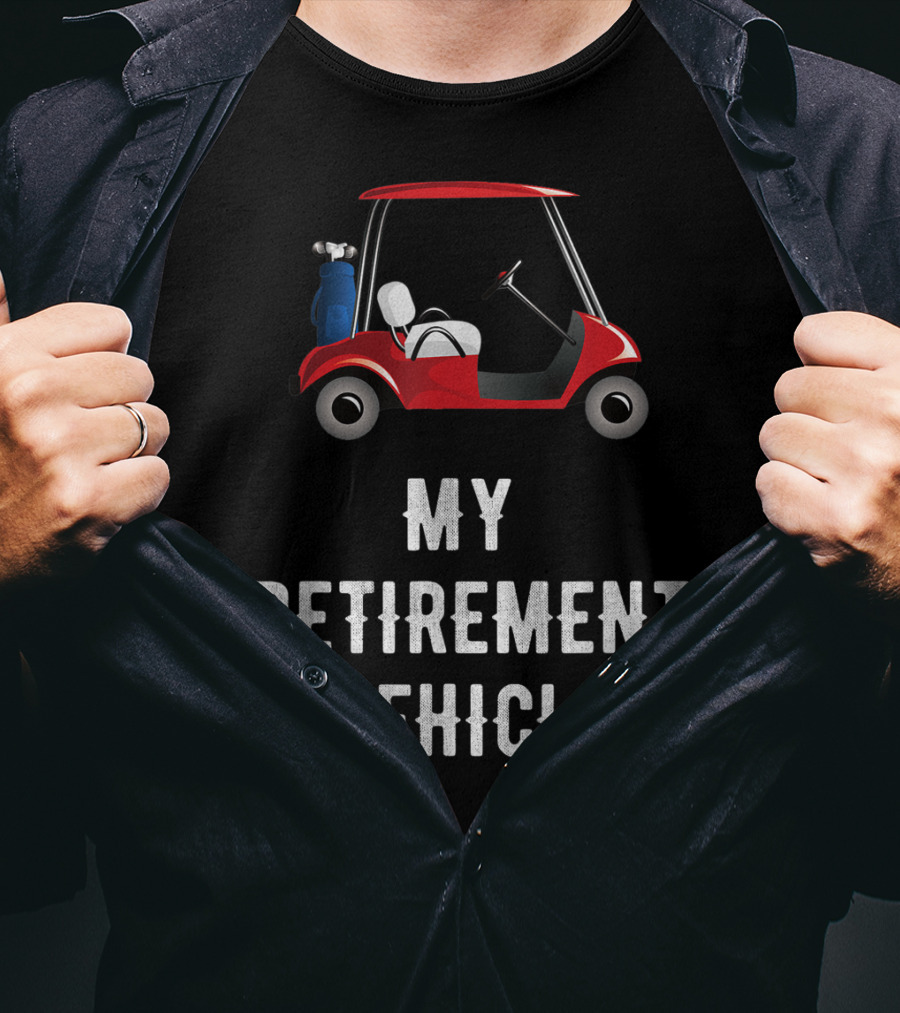 My Retirement Vehicle Golf Cart With Clubs And Humor T-Shirt