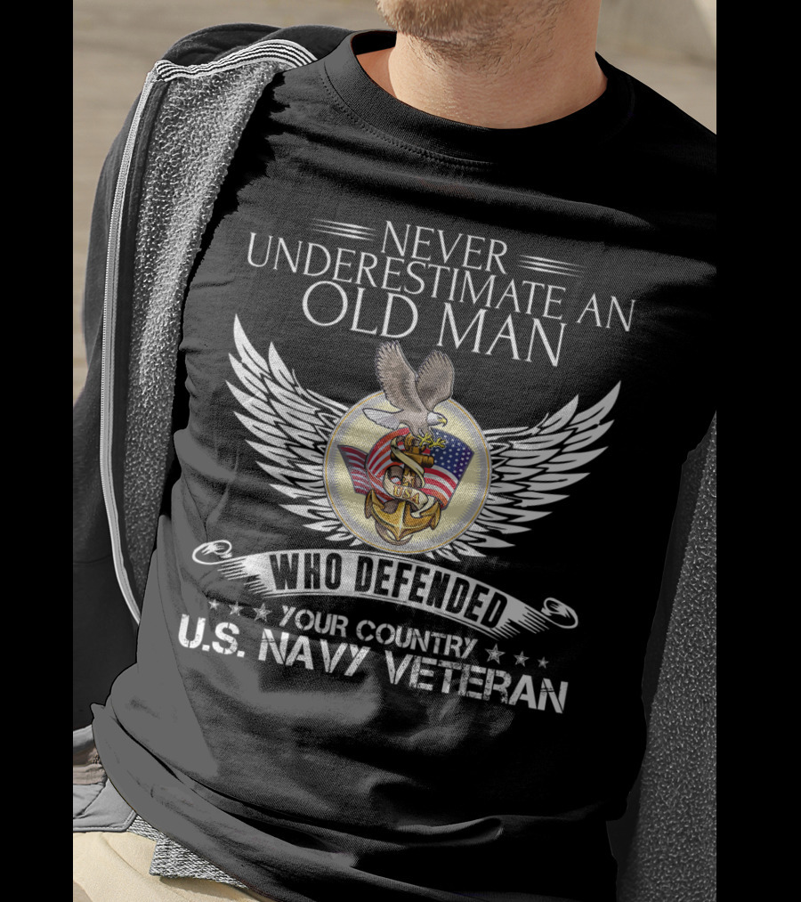Never Underestimate An Old Man Who Defended Your Country U.S. Navy Veteran T-Shirt