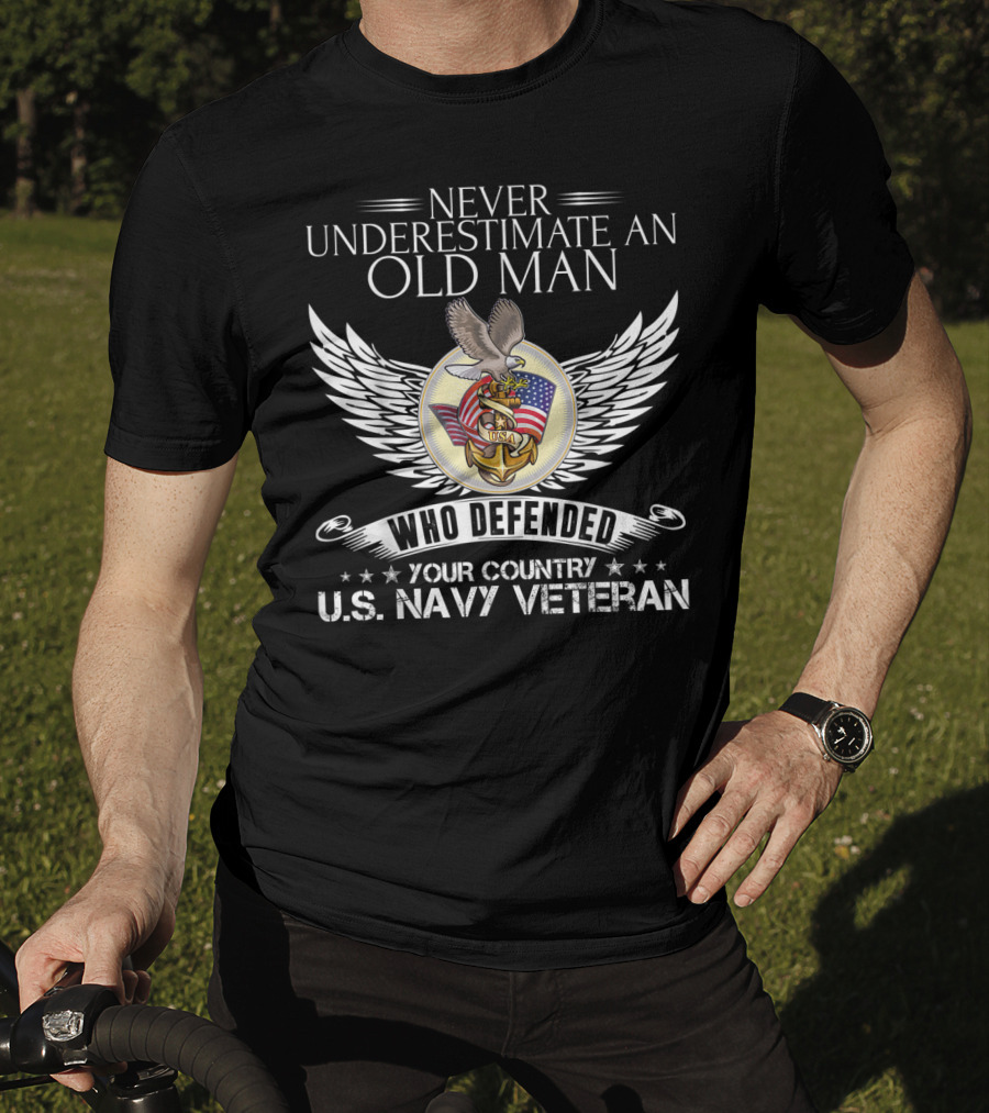 Never Underestimate An Old Man Who Defended Your Country U.S. Navy Veteran T-Shirt