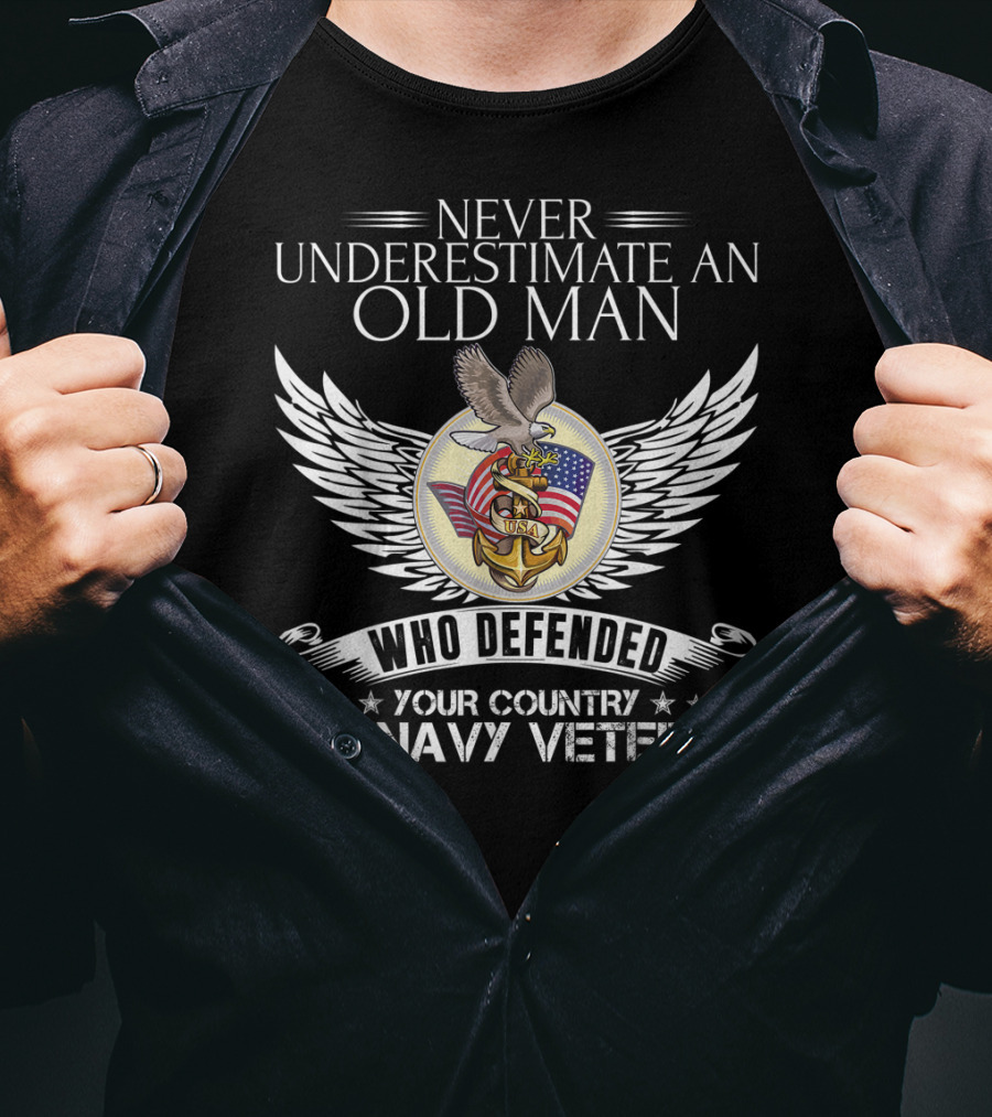 Never Underestimate An Old Man Who Defended Your Country U.S. Navy Veteran T-Shirt