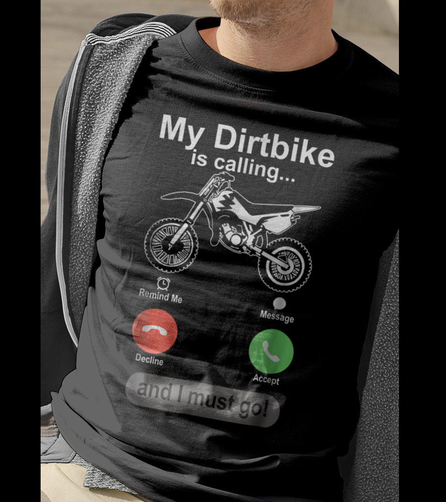 My Dirtbike Is Calling And I Must Go Off Road Motocross Dirt Bike Ride T-Shirt