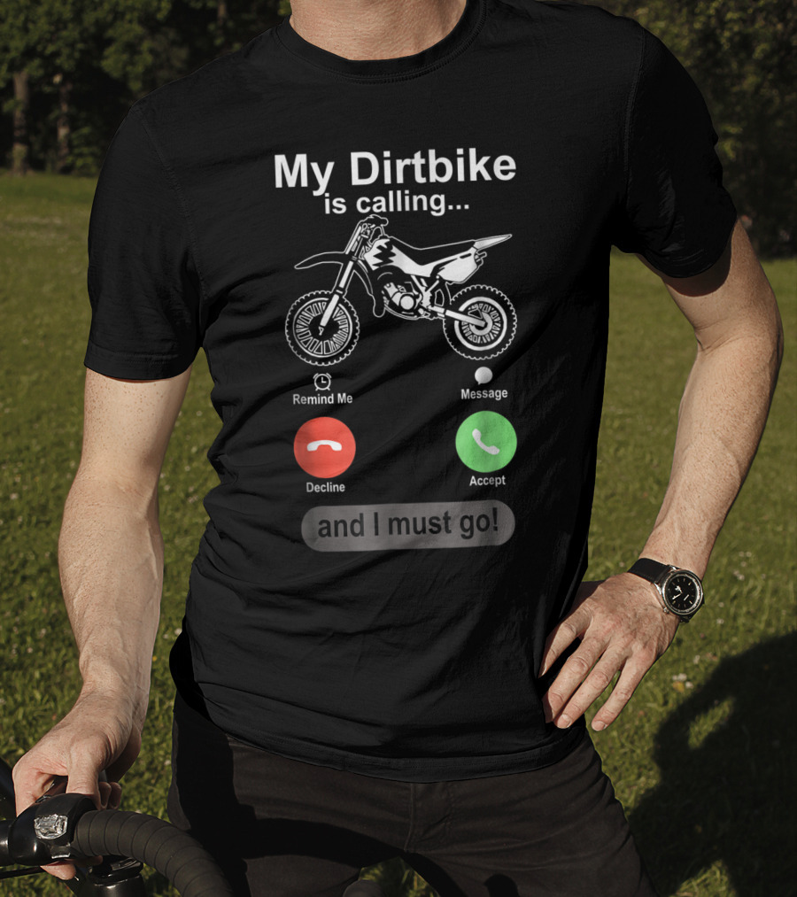 My Dirtbike Is Calling And I Must Go Off Road Motocross Dirt Bike Ride T-Shirt