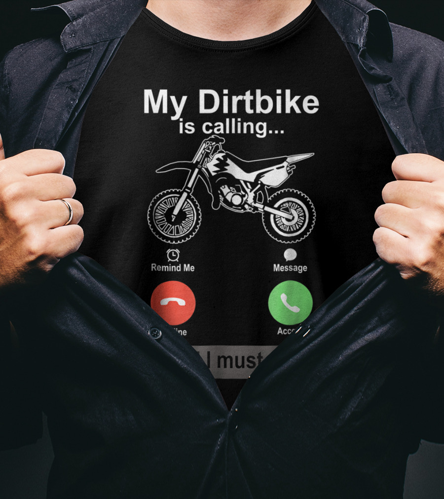 My Dirtbike Is Calling And I Must Go Off Road Motocross Dirt Bike Ride T-Shirt